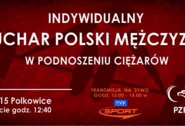 MOCNE DŹWIGANIE W POLKOWICACH. W SOBOTĘ W INDYWIDUALNYM PUCHARZE POLSKI ZAPREZENTUJĄ SIĘ PANOWIE!