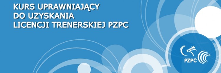 ZAPRASZAMY NA KURS UPRAWNIAJĄCY DO UZYSKANIA LICENCJI TRENERSKIEJ PZPC