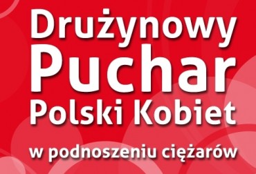 MOCNE DŹWIAGNIE W OPOLU. W PIĄTEK DRUŻYNOWY PUCHAR POLSKI KOBIET!