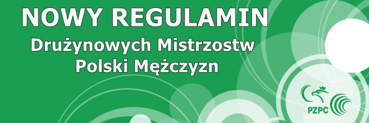 NOWY REGULAMIN „DRUŻYNOWYCH MISTRZOSTW POLSKI MĘŻCZYZN”