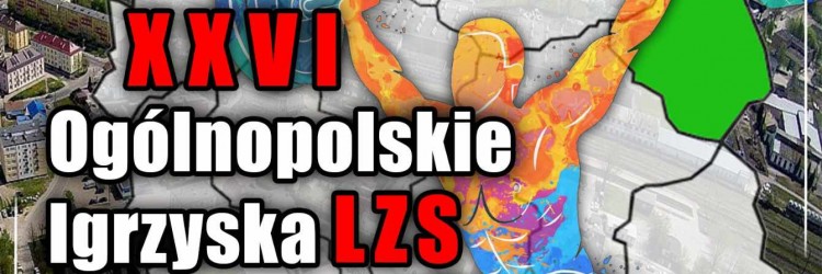 XXVI Ogólnopolskie Igrzyska LZS i MP Zrzeszenia LZS do lat 20 i OPEN.