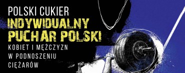 W najbliższą sobotę 2 grudnia "Polski Cukier Puchar Polski Kobiet i Mężczyzn w podnoszeniu...