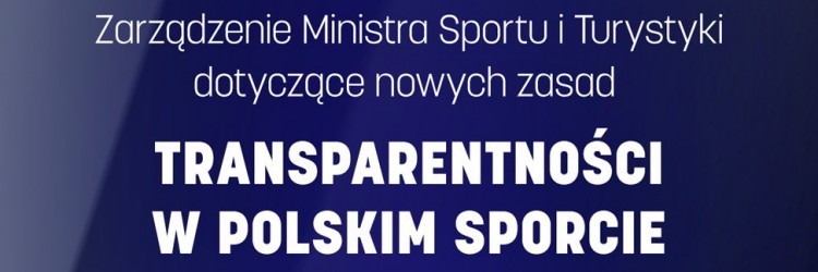 ZARZĄDZENIE MINISTRA SPORTU. TRANSPARENTNOŚĆ W POLSKIM SPORCIE.